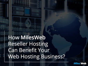 How MilesWeb Reseller Hosting Can Benefit Your Web Hosting Business