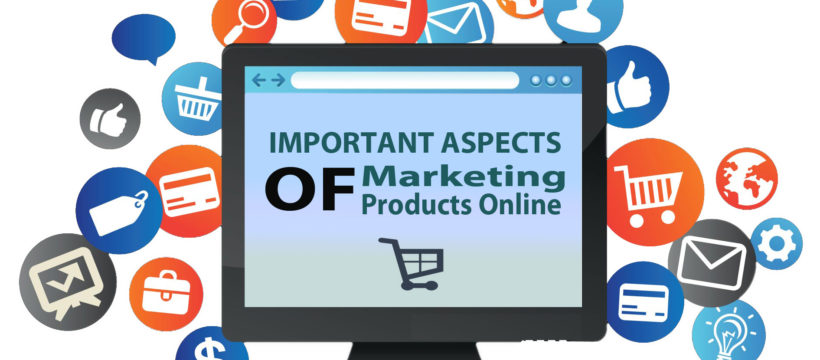 Important Aspects of Marketing Products Online